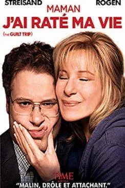 Affiche du film Maman, j'ai raté ma vie (The Guilt Trip) en streaming