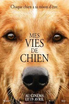 Affiche du film Mes vies de chien (A Dog's Purpose) en streaming