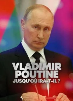 poster Vladimir Poutine : Jusqu'où ira-t-il ?