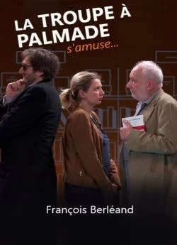 Affiche du film La Troupe a Palmade s'amuse avec Francois Berleand en streaming