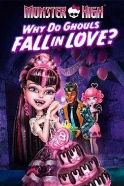 poster film Monster High : Pourquoi les goules tombent amoureuses ?